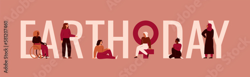 Women stand together near big text Earth Day. Multicultural Female activists protect and care about environment. Ecology awareness and sustainability concept for Earth Day. Vector illustration