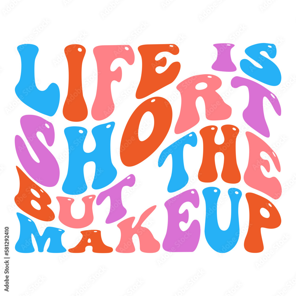 Life is short but the makeup svg