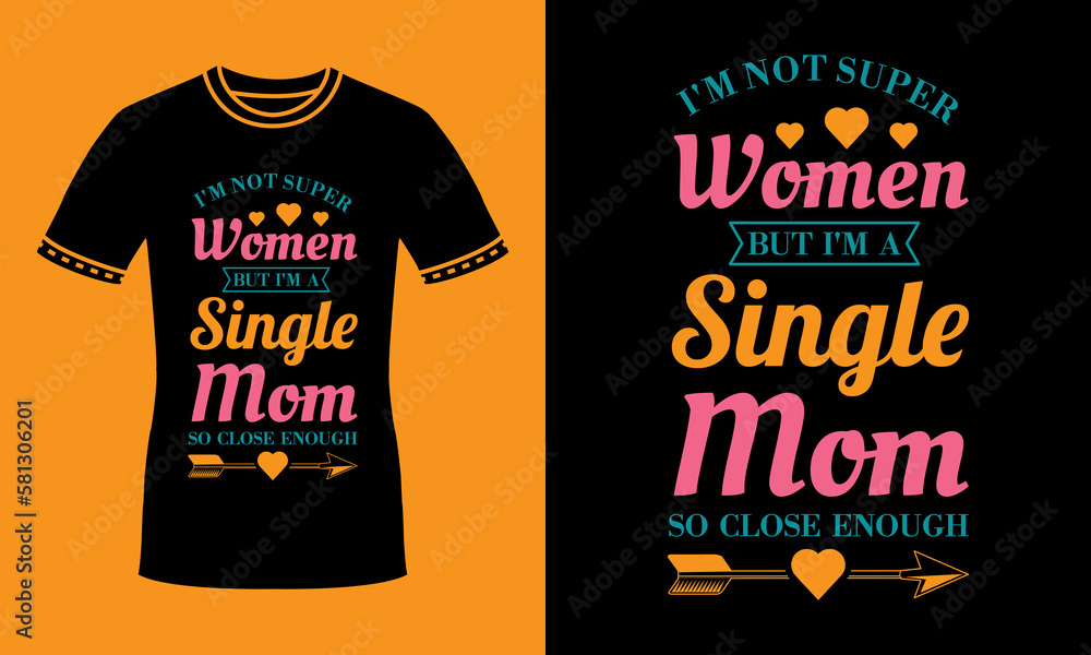 I'm not super women i'm a single mom so close enough quote typography mothers day colorful t shirt for single mom, super woman.
