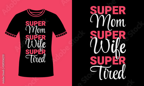 Super Mom Super Wife Super Tired quote funny mothers day colorful typography t shirt design for women, mom, wife, mother