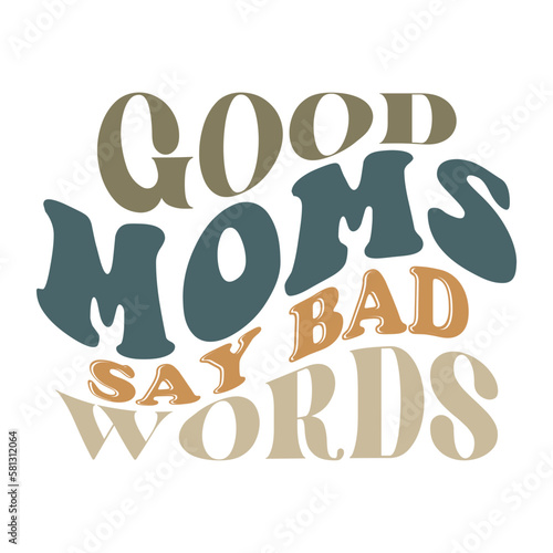Good Moms Say Bad Words 