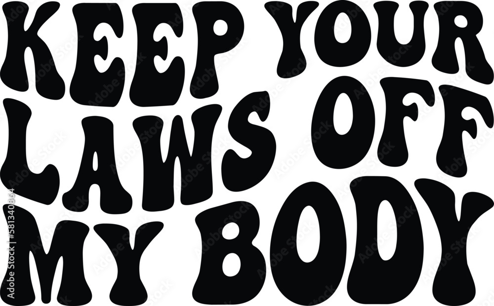Keep Your Laws Off My Body Retro SVG Keep Your Laws Off My Body Retro SVG