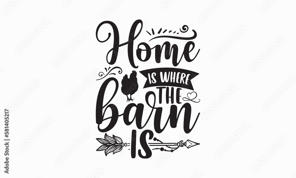 Home is where the barn is - Farm Life T-Shirt Design, Hand lettering illustration for your design, Cut Files for Cricut Svg, Digital Download, EPS 10.