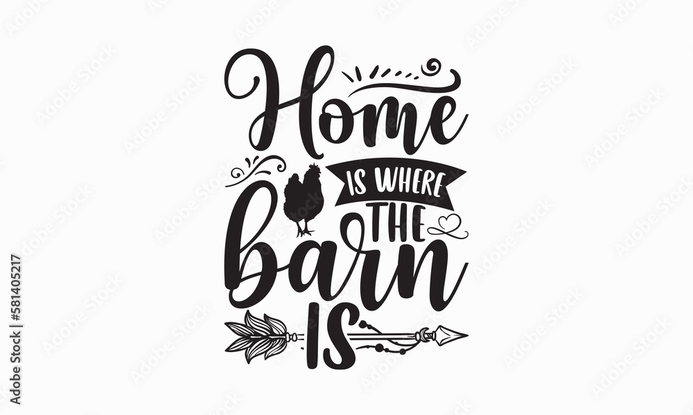Home is where the barn is - Farm Life T-Shirt Design, Hand lettering illustration for your design, Cut Files for Cricut Svg, Digital Download, EPS 10. Home is where the barn is - Farm Life T-Shirt Design, Hand lettering illustration for your design, Cut Files for Cricut Svg, Digital Download, EPS 10.