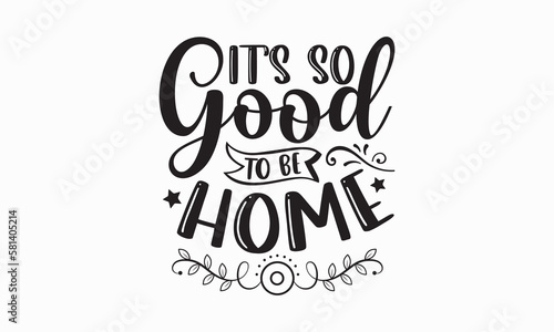 It   s so good to be home - Farm Life T-Shirt Design  Hand lettering illustration for your design  Cut Files for Cricut Svg  Digital Download  EPS 10.