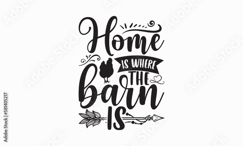 Home is where the barn is - Farm Life T-Shirt Design, Hand lettering illustration for your design, Cut Files for Cricut Svg, Digital Download, EPS 10.