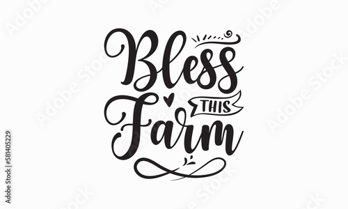 Bless this farm - Farm Life T-Shirt Design, Modern calligraphy, Cut Files for Cricut Svg, Typography Vector for poster, banner,flyer and mug.