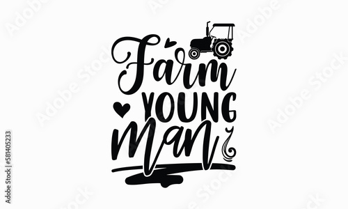 Farm young man - Farm Life T-Shirt Design, Hand lettering illustration for your design, Cut Files for Cricut Svg, Digital Download, EPS 10.