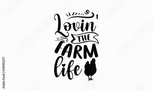 Lovin' the farm life - Farm Life T-Shirt Design, Vector illustration with hand-drawn lettering, typography vector,Modern, simple, lettering and white background, EPS 10.