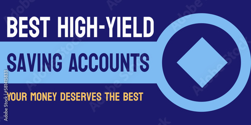 Best High-Yield Saving Accounts: Savings accounts with high interest rates.