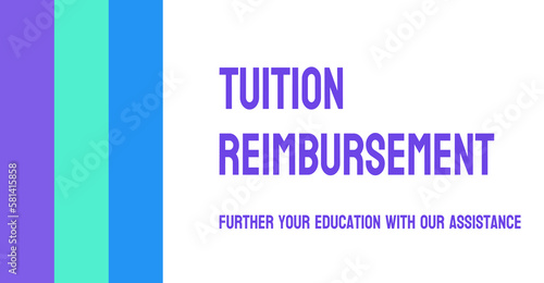 Tuition Reimbursement: Employer-funded program to cover educational expenses.