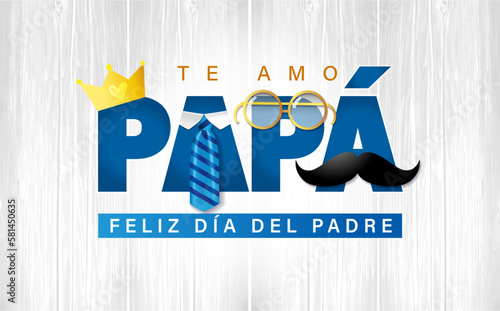 Te amo Papa, Feliz dia del Padre spanish text - I love you Dad, Happy Fathers day. Poster template with blue necktie, mustache, golden crown and glasses on wooden boards. Vector illustration