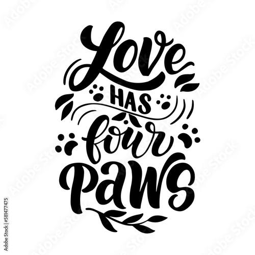 Hand drawn lettering composition about dogs - Love has four paws - vector graphic, for the design of postcards, posters, banners, notebook covers, prints for t-shirts, mugs, pillows.