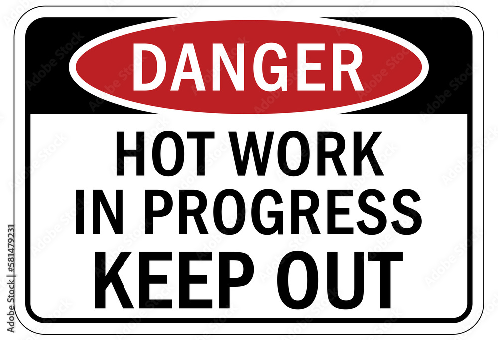Hot work area sign and labels hot work in progress. Keep out Hot work area sign and labels hot work in progress. Keep out