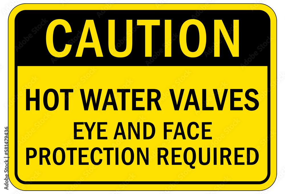 Hot water sign and labels hot water valves. Eye and face protection required