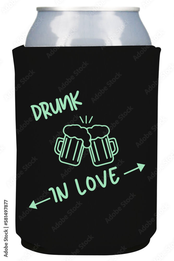 Drunk in love, beer can coolers and koozies design