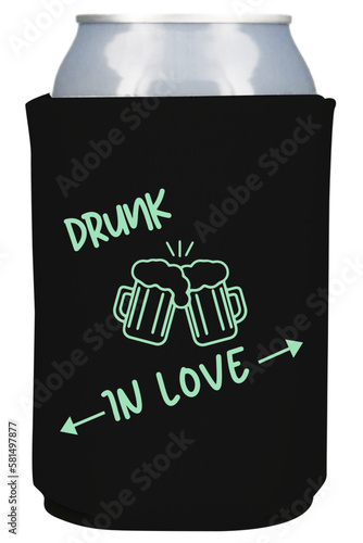 Drunk in love, beer can coolers and koozies design