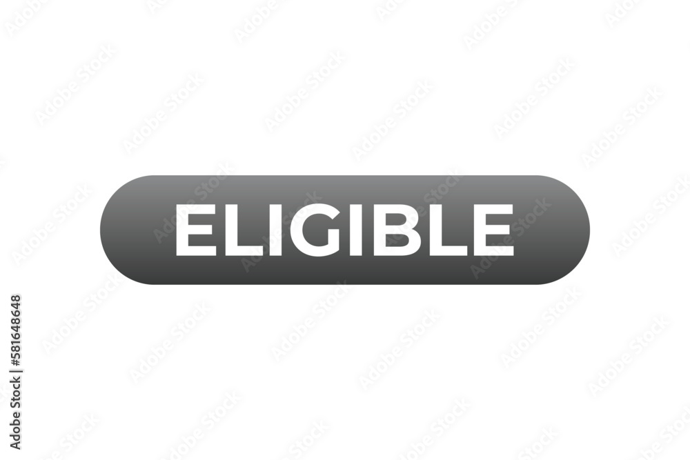 Eligible Button. Speech Bubble, Banner Label Eligible Eligible Button. Speech Bubble, Banner Label Eligible