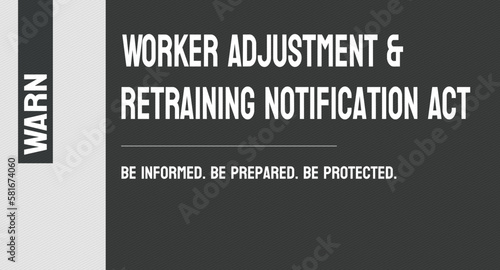 Worker Adjustment & Retraining Notification Act - requires employers to give notice before mass layoffs.