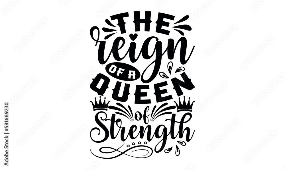 The Reign Of A Queen Of Strength - Victoria Day svg design , This illustration can be used as a print on t-shirts and bags, stationary or as a poster , Hand drawn vintage hand lettering.