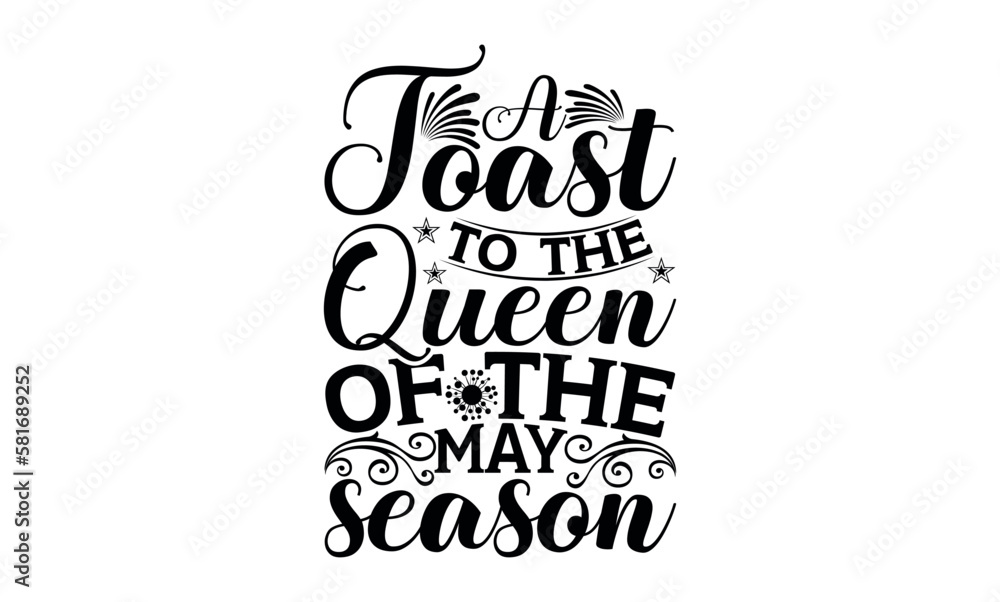 A Toast To The Queen Of The May Season - Victoria Day svg design , Hand drawn lettering phrase , Calligraphy graphic design , Illustration for prints on t-shirts , bags, posters and cards. A Toast To The Queen Of The May Season - Victoria Day svg design , Hand drawn lettering phrase , Calligraphy graphic design , Illustration for prints on t-shirts , bags, posters and cards.