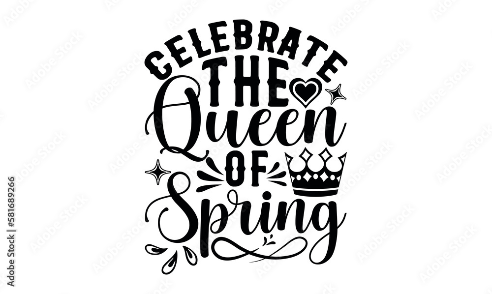Celebrate The Queen Of Spring - Victoria Day svg design , Hand drawn vintage illustration with hand-lettering and decoration elements , greeting card template with typography text.