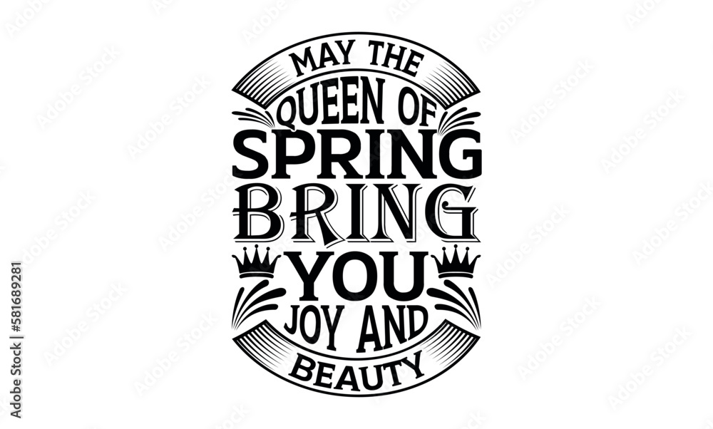 Fototapeta premium May The Queen Of Spring Bring You Joy And Beauty - Victoria Day svg design , Typography Calligraphy , Vector illustration for Cutting Machine, Silhouette Cameo, Cricut Isolated on white background.