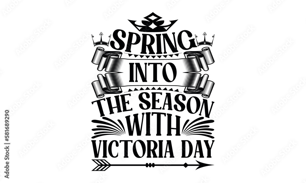 Naklejka premium Spring Into The Season With Victoria Day - Victoria Day svg design , This illustration can be used as a print on t-shirts and bags, stationary or as a poster , Hand drawn vintage hand lettering.