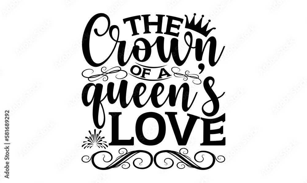 Obraz premium The Crown Of A Queen’s Love - Victoria Day svg design , This illustration can be used as a print on t-shirts and bags, stationary or as a poster , Hand drawn vintage hand lettering.
