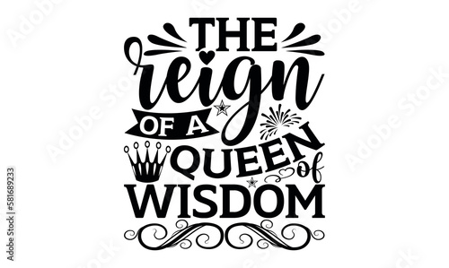 The Reign Of A Queen Of Wisdom - Victoria Day svg design , Hand drawn lettering phrase , Calligraphy graphic design , Illustration for prints on t-shirts , bags, posters and cards.