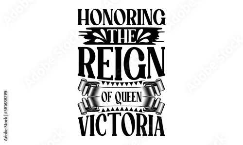 Honoring The Reign Of Queen Victoria - Victoria Day svg design , Typography Calligraphy , Vector illustration for Cutting Machine, Silhouette Cameo, Cricut Isolated on white background.