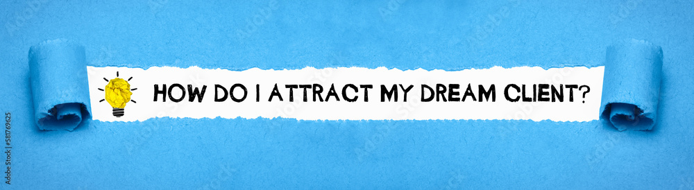 How do I attract my dream client? - obrazy, fototapety, plakaty 