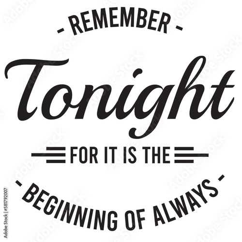 remember tonight for it is the beginning of always inspirational quote, motivational quotes, illustration lettering quotes