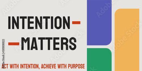 Intention matters - Belief that intention shapes outcomes.