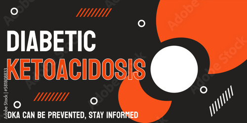 Diabetic Ketoacidosis - Dangerous complication of diabetes.