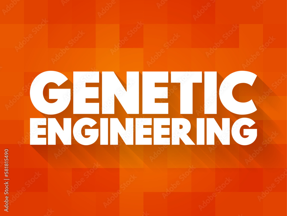 Genetic Engineering - process that uses laboratory-based technologies to alter the DNA makeup of an organism, text concept background Genetic Engineering - process that uses laboratory-based technologies to alter the DNA makeup of an organism, text concept background