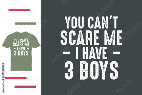 you can't scare me i have 3 boys t shirt 