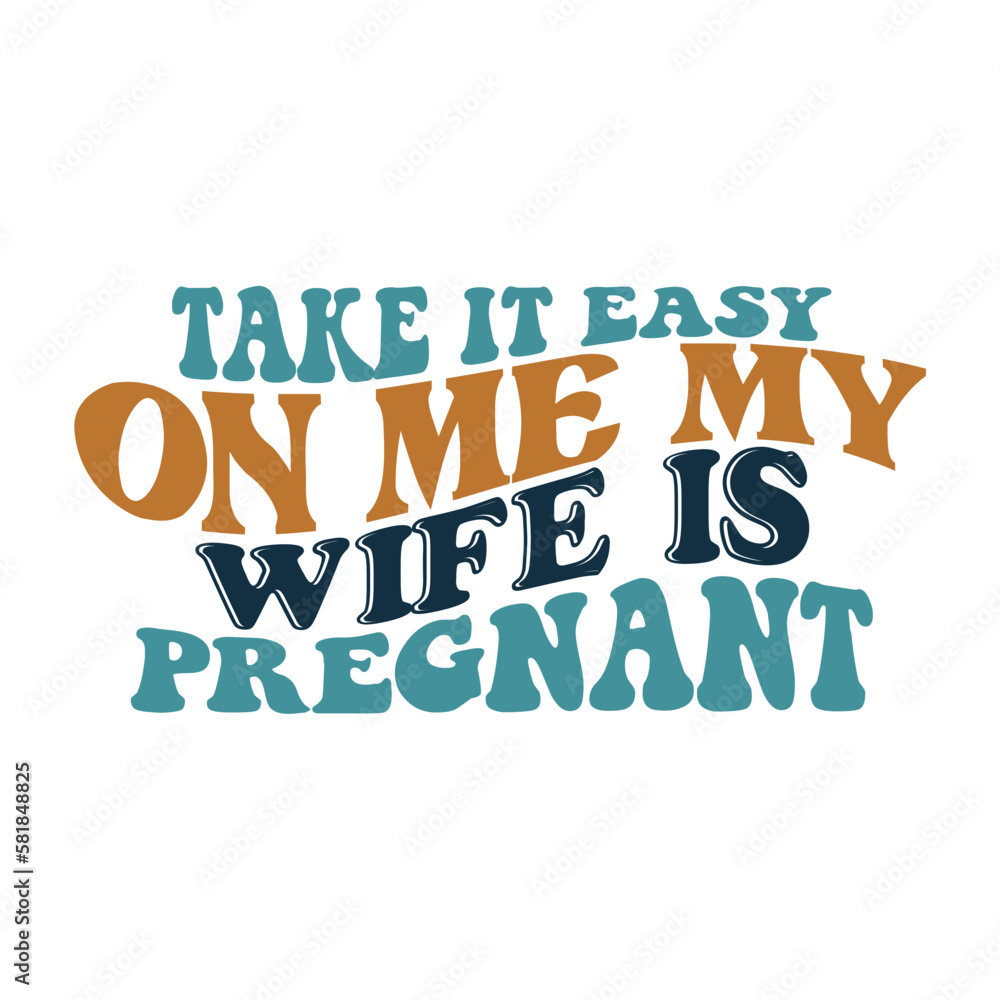 Take it easy on me my wife is pregnant