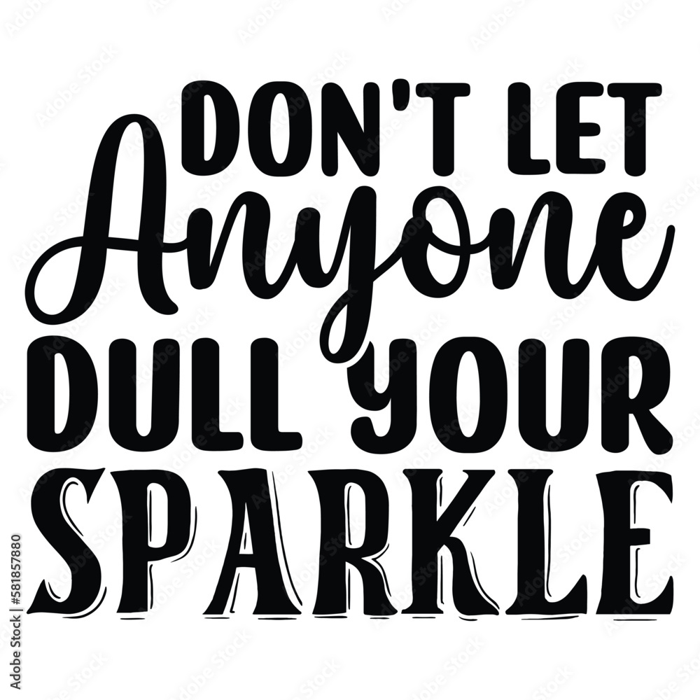 Don't Let Anyone Dull Your Sparkle T shirt design Vector File