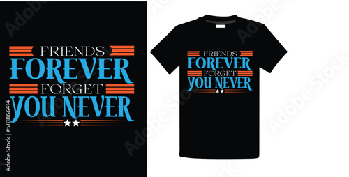 Friends forever forget you never T-Shart High Quality is a Unique Design