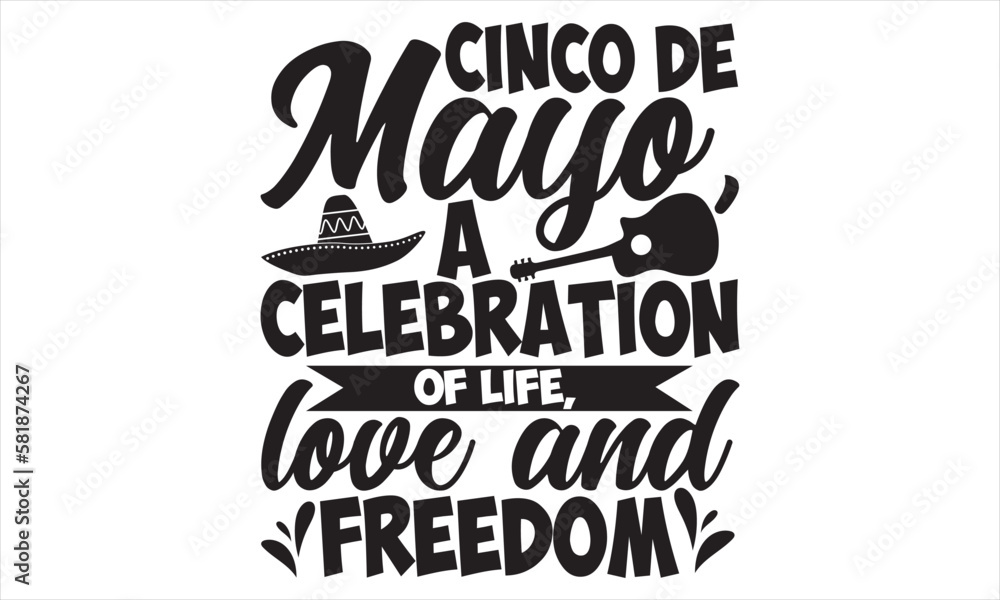 Cinco De Mayo, A Celebration Of Life, Love And Freedom - Cinco De Mayo T Shirt Design, Vintage style, used for poster svg cut file, svg file, poster, banner, flyer and mug.