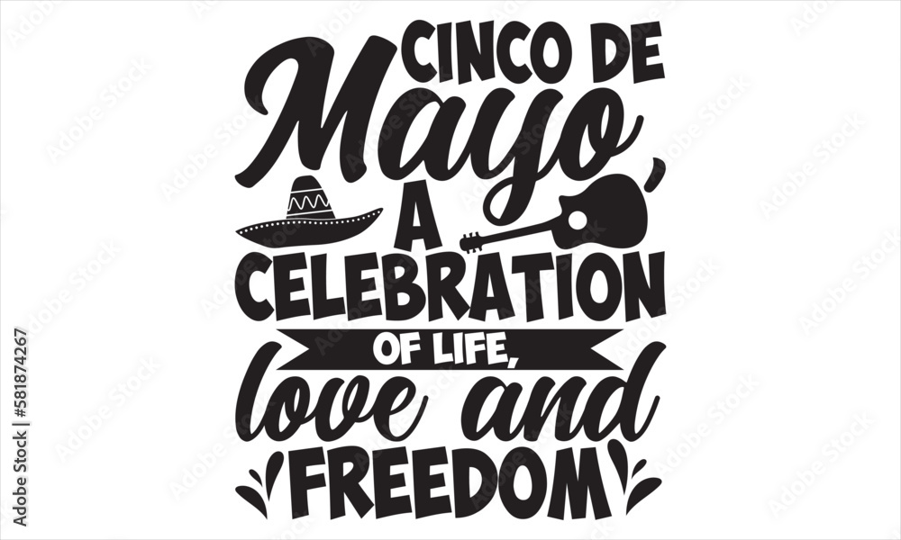 Cinco De Mayo, A Celebration Of Life, Love And Freedom - Cinco De Mayo T Shirt Design, Vintage style, used for poster svg cut file, svg file, poster, banner, flyer and mug. Cinco De Mayo, A Celebration Of Life, Love And Freedom - Cinco De Mayo T Shirt Design, Vintage style, used for poster svg cut file, svg file, poster, banner, flyer and mug.