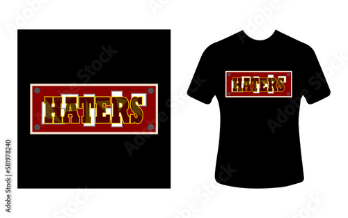 Graphic t-shirt design, typography slogan with the word : haters, vector illustration for t-shirt.