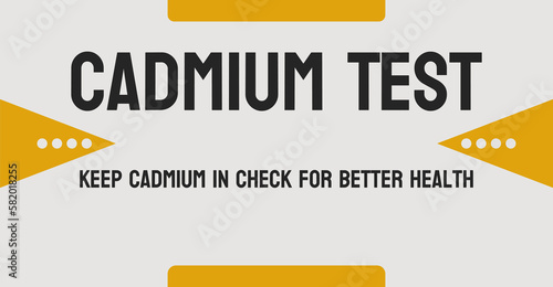 Cadmium Test - Blood or urine test to measure cadmium levels in the body.