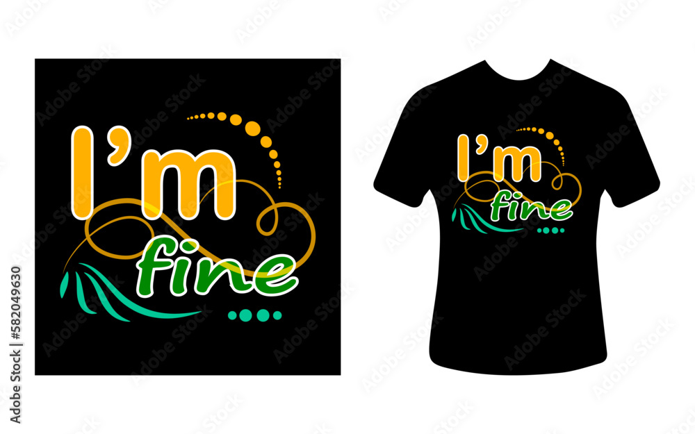 Graphic t-shirt design, typography slogan with i'm fine, vector illustration for t-shirt Graphic t-shirt design, typography slogan with i'm fine, vector illustration for t-shirt