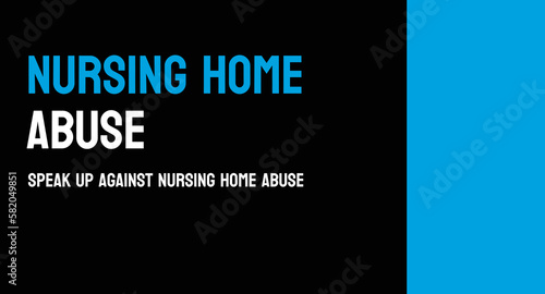 Nursing Home Abuse - Mistreatment of elderly residents in nursing homes.