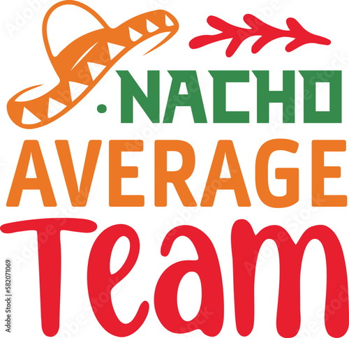 Nacho Average team cinco de mayo svg,Cinco de mayoo designs, nacho average svg deisgn