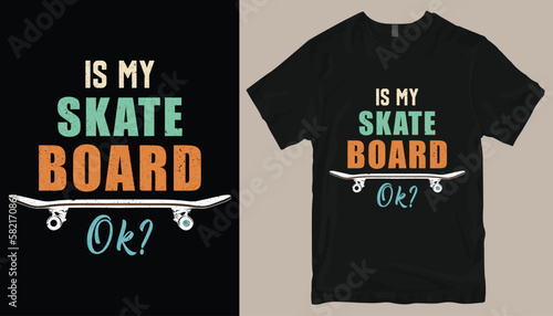 is my skate board ok? t shirt design .