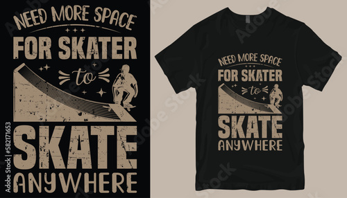 Need more space for skater to skate anywhere t shirt design .