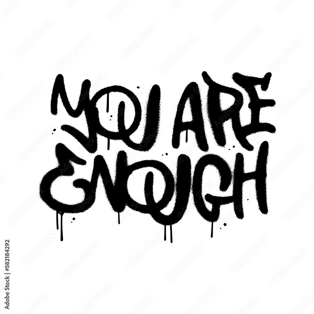 You are enough - urban graffiti lettering of feminism text. Feminist black paint quote on white background. Woman textile t-shirt design. Female hand drawn spray graphic. Vector textured illustration. You are enough - urban graffiti lettering of feminism text. Feminist black paint quote on white background. Woman textile t-shirt design. Female hand drawn spray graphic. Vector textured illustration.